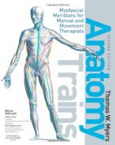 Anatomy Trains: Myofascial Meridians for Manual and Movement Therapists